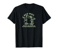 But Why Frog Be Yourself - Individuality Sarcasm Quote T-Shirt