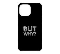 But Why, Funny Never Ending Question Case for iPhone 13 Pro Max