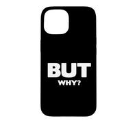 But Why, Funny Never Ending Question Case for iPhone 15