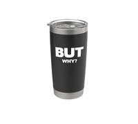 But Why, Funny Never Ending Question Stainless Steel Insulated Tumbler
