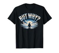 But Why Penguin Funny Question The Mountains Penguins Meme T-Shirt