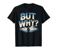 But Why Penguin Funny Question The Mountains Penguins Meme T-Shirt