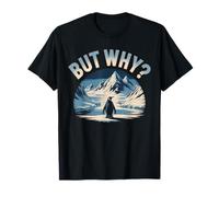But Why Penguin Funny Question The Mountains Penguins Meme T-Shirt