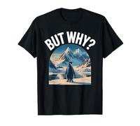 But Why Penguin Funny Question The Mountains Penguins Meme T-Shirt