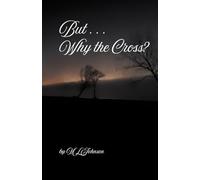 But . . . Why the Cross?: A Deeper Dive into GOD's View of Marriage & His Purpose for It's Institution