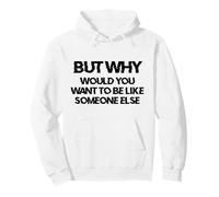 But Why Would You Want to Be Like Someone Else Confidence Pullover Hoodie