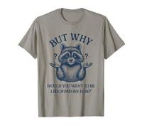 But why Would You Want to be Like Someone Else Funny Raccoon T-Shirt