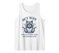 But why Would You Want to be Like Someone Else Funny Raccoon Tank Top