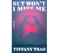 But Won't I Miss Me : A Novel