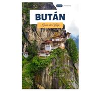 Bután Guía de Viaje: Explora las principales atracciones de las principales ciudades, joyas ocultas, sitios culturales y rutas de senderismo por el Himalaya