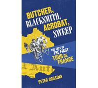 Butcher, Blacksmith, Acrobat, Sweep: The Tale of the First Tour de France