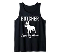 Butcher Frenchie Mom Shirt Funny Dog Lover Butchering Gift Tank Top