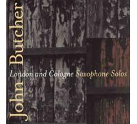 Butcher, John - London & Cologne-Saxophone So