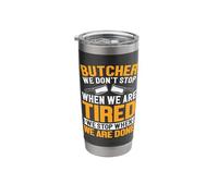 Butcher We Don't Stop When We are Tired We Stop When We are Stainless Steel Insulated Tumbler