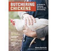 Butchering Chickens: A Guide to Humane, Small-Scale Processing