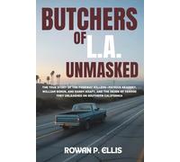 BUTCHERS OF L.A. UNMASKED: The True Story of the Freeway Killers-Patrick Kearney, William Bonin, and Randy Kraft, and the Reign of Terror They Unleashed on Southern California