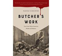 Butcher's Work: True Crime Tales of American Murder and Madness