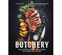 Butchery: The Ultimate Guide to Butchery and Over 100 Recipes