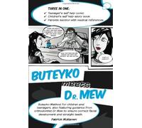 Buteyko Meets Dr Mew: Buteyko Method. For Teenagers, Also Featuring Guidance from Orthodontist Dr Mew to Ensure Correct Facial Development and Straight Teeth