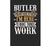 Butler I'm Not Here To Talk I'm Here To Make Things Work: Butler Notebook | Butler Journal | Handlettering | Logbook | 110 Journal Paper Pages | 6 x 9