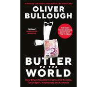 Butler to the World: The book the oligarchs don’t want you to read - how Britain became the servant of tycoons, tax dodgers, kleptocrats and criminals