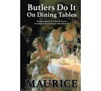 Butlers Do It On Dining Tables: Dining Etiquette for Hosts & Guests including Table Setting and Table Manners