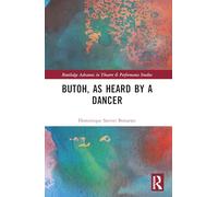 Butoh, as Heard by a Dancer (Routledge Advances in Theatre & Performance Studies)