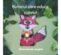 Butonul care aduce calmul: Un instrument simplu pentru calmarea acceselor de furie și reglare emoțională la copii (2-5 ani) (Romanian Edition)
