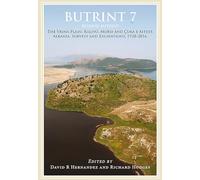 Butrint 7: Beyond Butrint: Kalivo, Mursi, Çuka e Aitoit, Diaporit and the Vrina Plain. Surveys and Excavations in the Pavllas River Valley, Albania, 1928-2015 (Butrint Archaeological Monographs)