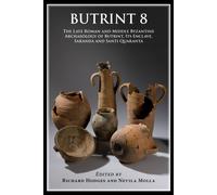 Butrint 8 : The Late Roman and Middle Byzantine Archaeology of Butrint, its Enclave, Saranda and Santi Quaranta