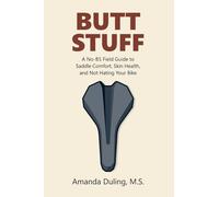 Butt Stuff: A No-BS Field Guide to Saddle Comfort, Skin Health, and Not Hating Your Bike