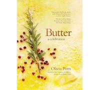 Butter: A Celebration - A joyous immersion in all things butter, from an award-
