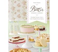 Butter Baked Goods: Nostalgic Recipes From a Little Neighborhood Bakery
