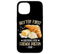 BUTTER FIRST QUESTIONS LATER FRENCH PASTRY LOGIC Case for iPhone 15