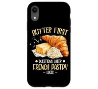 BUTTER FIRST QUESTIONS LATER FRENCH PASTRY LOGIC Case for iPhone XR