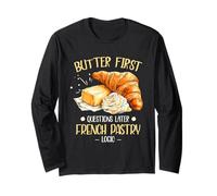 Butter First Questions Later French Pastry Logic Long Sleeve T-Shirt