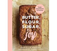 Butter, Flour, Sugar, Joy: Simple Sweet Desserts for Everyone