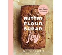 Butter, Flour, Sugar, Joy : Simple Sweet Desserts for Everyone