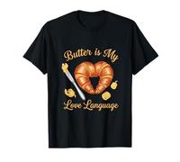 Butter is My Love Language Croissant Pastry Lover T-Shirt