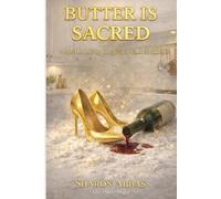 BUTTER IS SACRED Spellbinding Laugh-Out-Loud SOS Cookbook: SOS Guide For Balancing Ambition, Chaos, Creativity. & Cravings