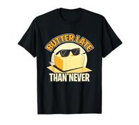 BUTTER LATE THAN NEVER T-Shirt