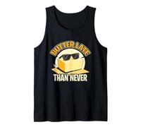 BUTTER LATE THAN NEVER Tank Top
