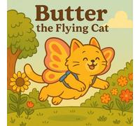 Butter the Flying Cat: A heartwarming story about dreams, courage, and fluffy wings.