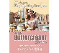 Buttercream Frosting: 25 Amazing Step by Step Recipes (The Buttercream Edit)