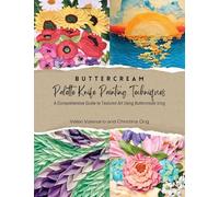 Buttercream Palette Knife Painting Techniques - A Comprehensive Guide Textured Art Using Buttercream Icing (Buttercream Palette Knife Painting ... to Textured Art Using Buttercream Icing)