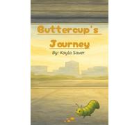 Buttercup's Journey: A heartwarming tale about a determined caterpillar who grows into a butterfly. A gentle story of adventure and transformation .