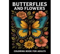 Butterflies And Flowers: 50+ Peaceful Butterfly & Flower Patterns. A Mindful Coloring Experience for Adults and Teens for Relaxation and Stress Relief