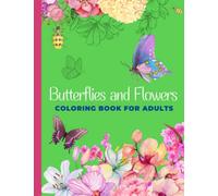 Butterflies and Flowers Coloring Book for Adults: A Beautiful Coloring Book for Adults Featuring Relaxing Floral Designs, Flowers Patterns, Bouquets, Wreaths, and Decorations