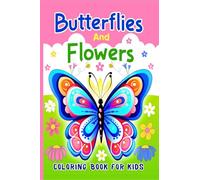 Butterflies And Flowers Coloring Book For Kids: 50 Cute Coloring Pages with Different Butterflies and Beautiful Flowers for Boys & Girls Ages 6-12