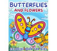Butterflies and Flowers Coloring Book for Kids: 50 Cute & Easy Pages with Different Butterflies, Beautiful Flowers & Animals for Boys & Girls Ages 4-8